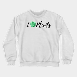 I Love Plants For PlantLovers And Plant Addict Crewneck Sweatshirt